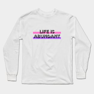 Life Is Abundant Long Sleeve T-Shirt